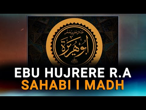 Ebu Hujrere r.a - Sahabi i madh qe ka transmetuar hadithe