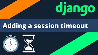 Adding a session timeout in Django