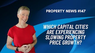 Which capital cities are experiencing slowing property price growth?