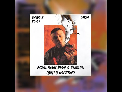 Öwnboss, Sevek X Lazza - Move Your Body & CENERE (Belly Mashup)
