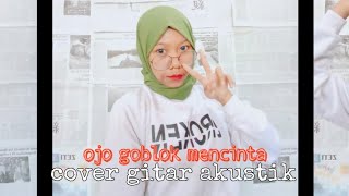 Download lagu OJO GOBLOK MENCINTA - SEDOYO MAWUT COVER GITAR | OKTA VIA mp3