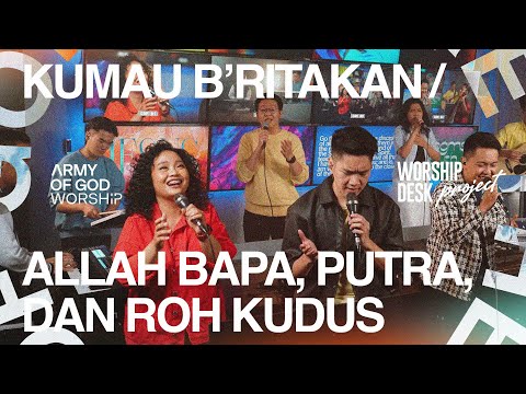 Worship Desk Project | Kumau B'ritakan & Allah Bapa, Putra, dan Roh Kudus | Army of God Worship
