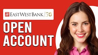How To Open EastWest Bank Account (How To Sign Up For EastWest Bank Account)