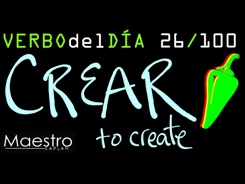 Verb of the day     CREAR – TO CREATE      26/100