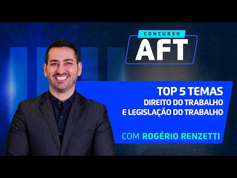 AFT | Top 5 temas de Direito do Trabalho e Legislação do Trabalho | Prof. Rogério Renzetti