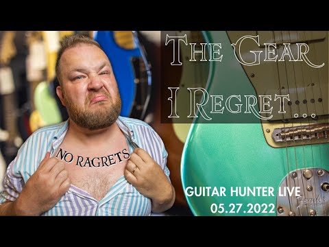 The gear I regret selling or buying...Guitar Hunter Live May 27th, 2022