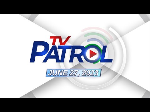 TV Patrol June 27, 2023