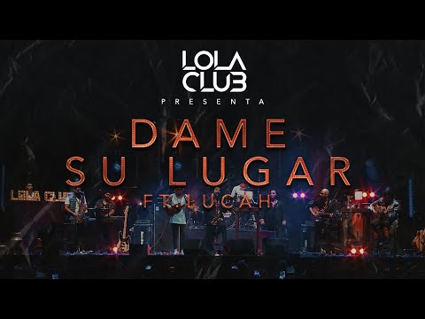 Dame su lugar - Lola Club FT. Lucah (en vivo)