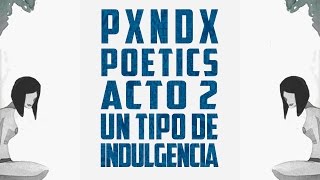 Un Tipo De Indulgencia | PANDA | Poetics | Acto 2
