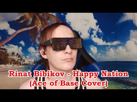 Rinat Bibikov - Happy Nation ( Ace of Base )