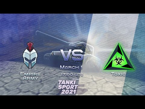 Empire Army Vs Toxic | TankiSport 2021 Season I | Group Stage