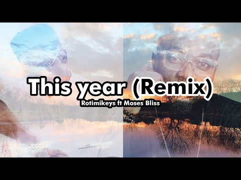 Rotimikeys ft Moses Bliss - This Year (Lyrics video)