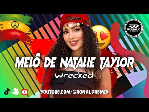 MELÔ DE NATALIE TAYLOR - WRECKED - LINDO REGGAE REMIX 2025 - REGGAE LIMPO @RONALDREMIX Oficial Remix