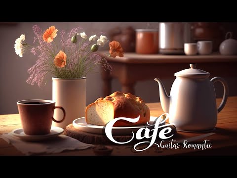 Calm Sweet Guitar Coffee and Positive Morning Music ☕Top 200 Romantic Spanish Guitar Melodies