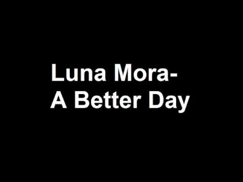 Luna Mora- A Better Day
