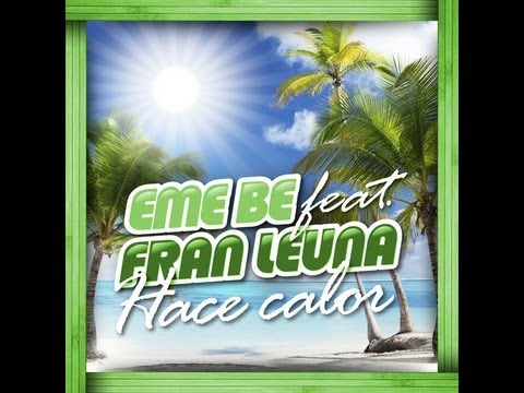 EME BE & Fran Leuna & jslomana - Hace Calor (Cuando Sale El Sol)