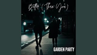 Garden Party - Better (Than You) video