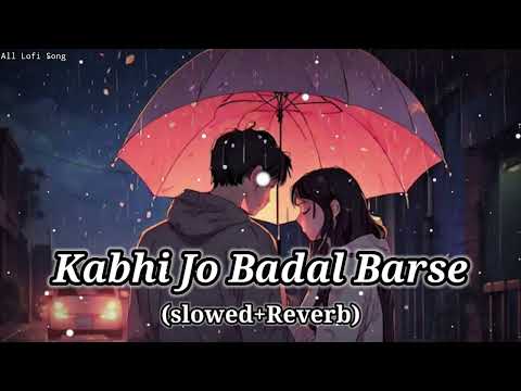 Kabhi Jo Badal Barse (slowed+Reverb) Lofi Sed Song 