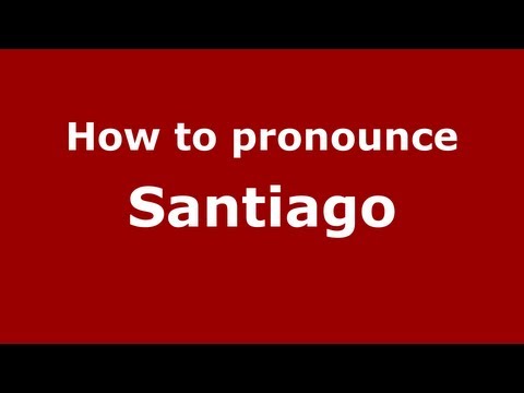 How to Pronounce Santiago - PronounceNames.com