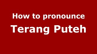 How to pronounce Terang Puteh