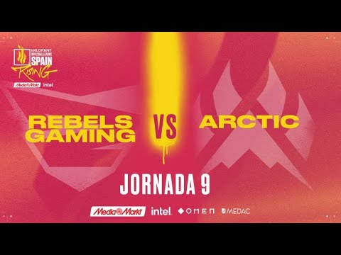 REBELS GAMING VS ARCTIC - JORNADA 9 - VALORANT RISING MEDIAMARKT INTEL - SPLIT 1 2022