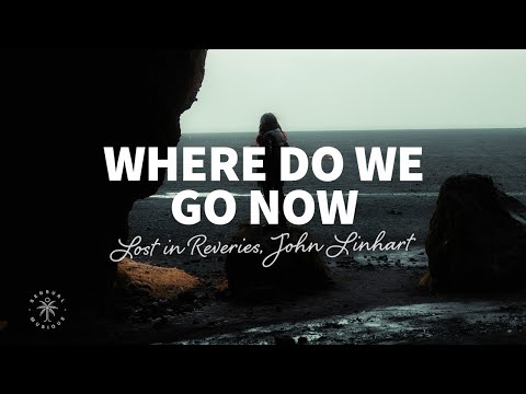 Lost in Reveries, John Linhart - Where Do We Go Now? (Lyrics)