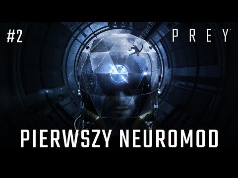 Zagrajmy w PREY 2017 odc.2 - Pierwszy Neuromod
