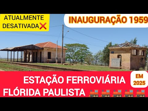 ESTAÇÃO FERROVIÁRIA DE FLÓRIDA PAULISTA EM 2025