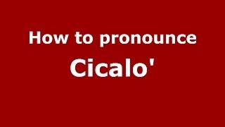 How to pronounce Cicalo'