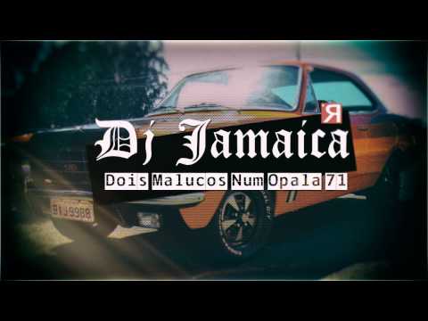 Dj Jamaika - Dois Malucos Num Opala 71 (Clássico)