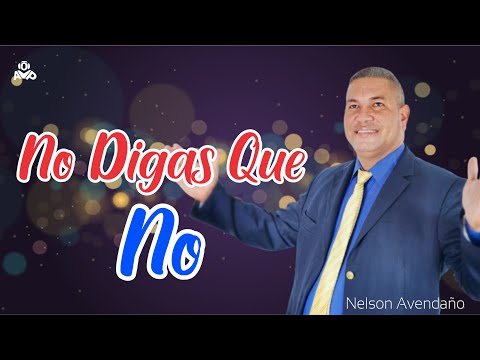 NELSON AVENDAÑO NO DIGAS QUE NO