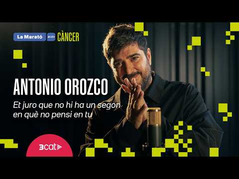 Antonio Orozco: “Et juro que no hi ha un segon en què no pensi en tu” | La Marató de 3Cat