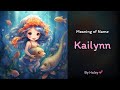 Meaning Of Girl Name Kailynn Name History Origin And Popularity