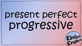 Present perfect progressive - einfach erklärt  Ei