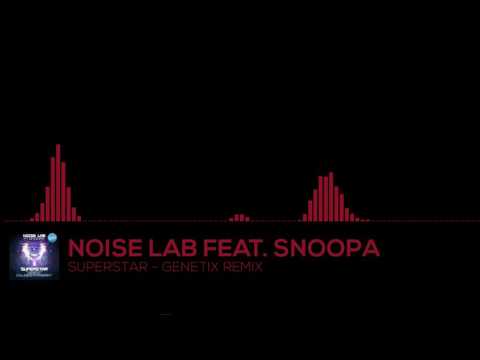 NOISE LAB FEAT. SNOOPA / SUPERSTAR - GENETIX REMIX