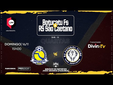 BOTUCATU FUTSAL x RS SÃO CAETANO • LPF • SUB-13 | QUARTAS DE FINAL