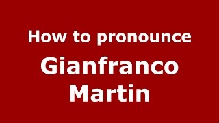 How to pronounce Gianfranco Martin