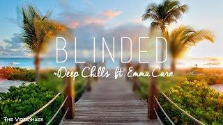 Deep Chills ft. Emma Carn -&quot;Blinded&quot; Lyrics