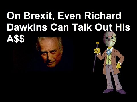 On Brexit, even Richard Dawkins can talk out his A**