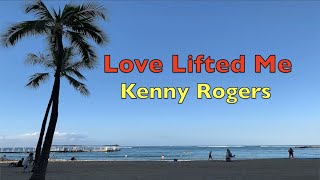 Love Lifted Me - Kenny Rogers | Lyrics
