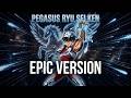 Pegasus Ryu Sei Ken – EPIC VERSION | From: Saint Seiya