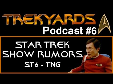 Trekyards Podcast 6 -  New Show Rumors (ST6-TNG)