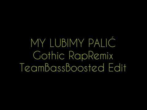 ,,MY LUBIMY PALIĆ,, Gothic/RapRemix (TeamBassBoosted EDIT)