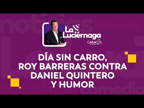 La Luciérnaga EN VIVO 5 de febrero | Día sin carro, Roy Barreras contra Daniel Quintero y humor