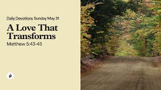 A Love That Transforms – Daily Devotional