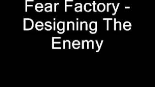 Fear Factory - Designing The Enemy