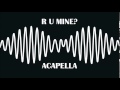 Arctic Monkeys - R U Mine? (Studio Acapella ...