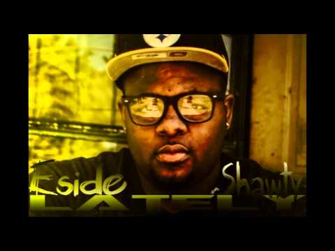 Eside Shawty - Latley