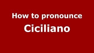 How to pronounce Ciciliano