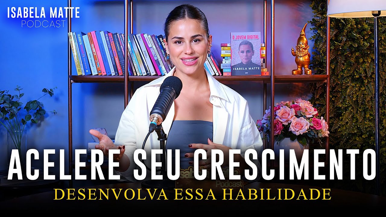 ATROPELE a CONCORRÊNCIA com essa HABILIDADE (acelere seu crescimento) | Isabela Matte